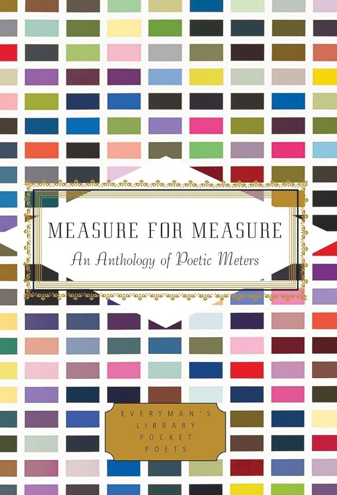 Measure For Measure: An Anthology of Poetic Meters edited by Annie Finch and Alexandra Oliver