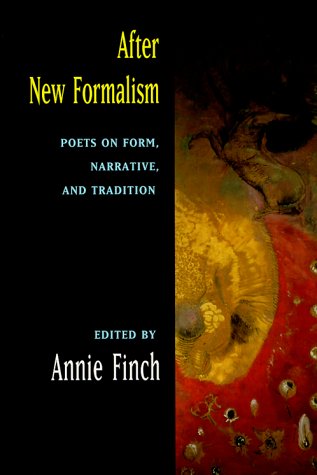 After New Formalism: Poets on Form, Narrative, and Tradition edited by Annie Finch
