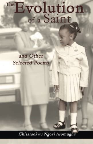 The Evolution of a Saint and other selected poems by Chisaraokwu Ngozi Asomugha