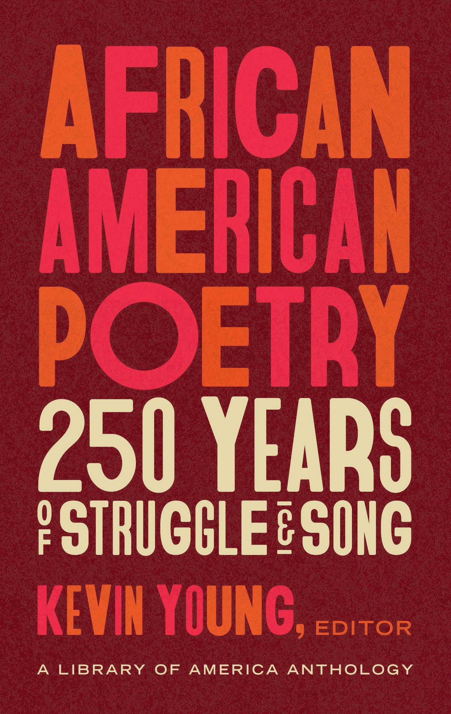 African American Poetry: 250 Years of Struggle & Song edited by Kevin Young