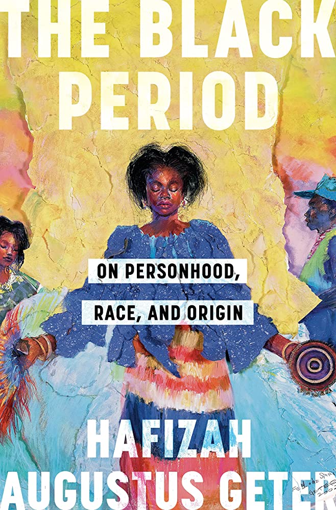 The Black Period: On Personhood, Race, and Origin by Hafizah Augustus Geter