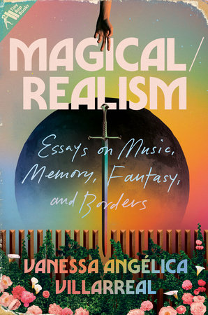 Magical/Realism: Essays on Music, Memory, Fantasy, and Borders by Vanessa Angélica Villareal