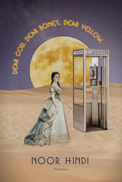 Dear God, Dear Bones, Dear Yellow by Noor Hindi