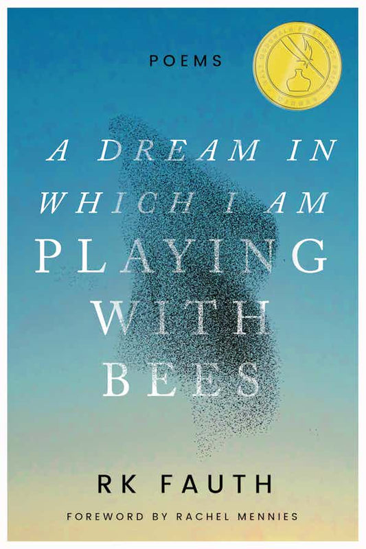 A Dream in Which I Am Playing With Bees by RK Fauth