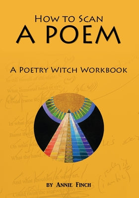 How to Scan a Poem: A Poetry Witch Workbook by Annie Finch