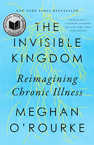 Invisible Kingdom: Reimagining Chronic Illness (Paperback) by Meghan O'Rourke