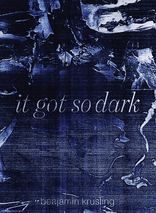 it got so dark by benjamin krusling