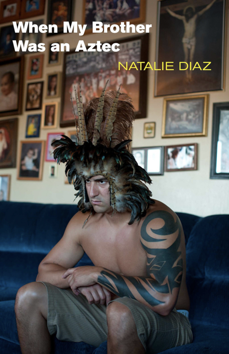 When My Brother Was an Aztec by Natalie Diaz