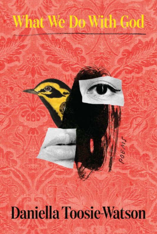 What We Do With God by Daniella Toosie-Watson