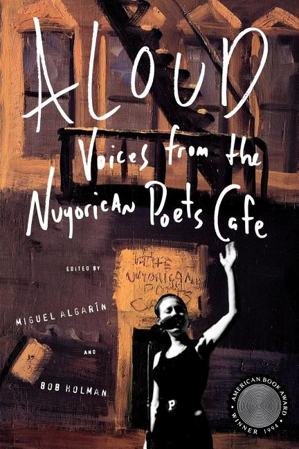 Aloud: Voices from the Nuyorican Poets Cafe ed. by Miguel Algarín and Bob Holman