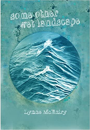 Some Other Wet Landscape by Lynne Mceniry