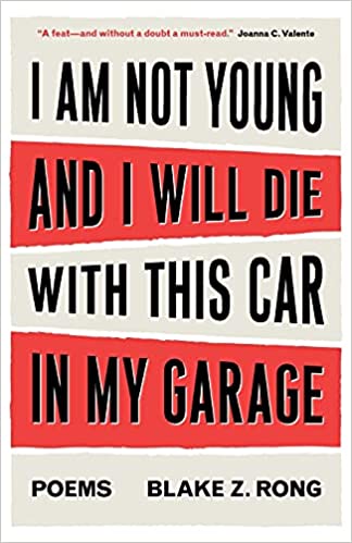 I Am Not Young And I Will Die With This Car In My Garage by Blake Z. Rong