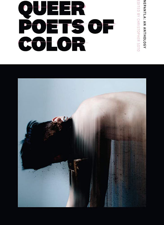 Nepantla: An Anthology For Queer Poets of Color ed. by Christopher Soto