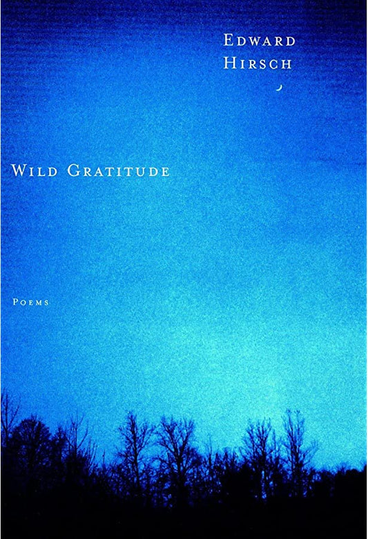 Wild Gratitude by Edward Hirsch