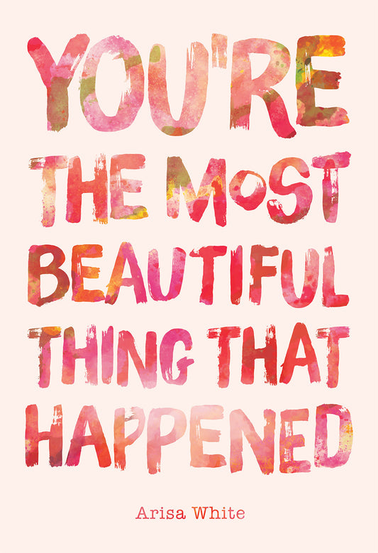 You're the Most Beautiful Thing That Happened by Arisa White