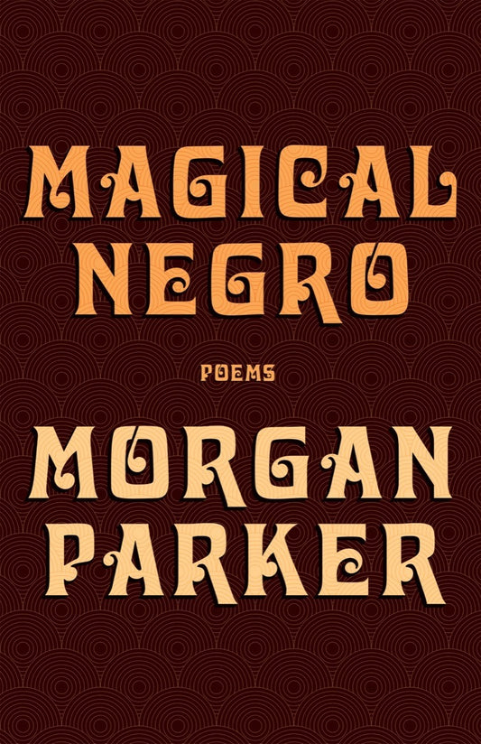 Magical Negro: Poems by Morgan Parker