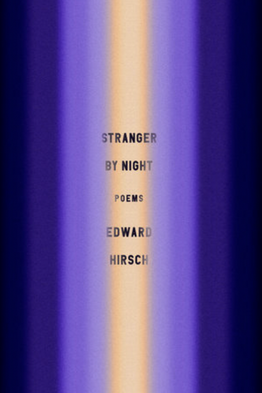 Stranger by Night: Poems by Edward Hirsch
