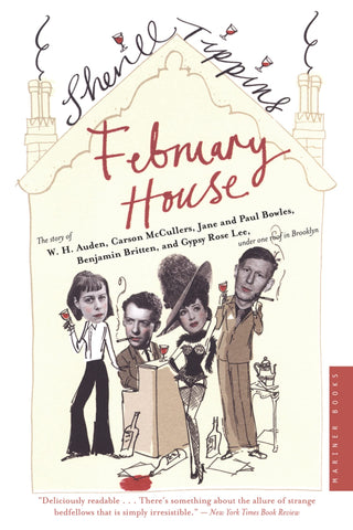 February House: The Story of W. H. Auden, Carson McCullers, Jane and Paul Bowles, Benjamin Britten, and Gypsy Rose Lee, Under One Roof in Brooklyn