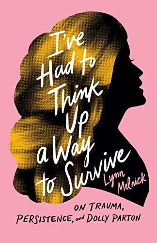 I've Had to Think Up a Way to Survive by Lynn Melnick