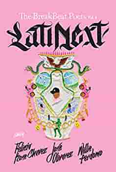 The Breakbeat Poets Vol. 4: LatiNext edited by Felicia Chavez, José Olivarez, and Willie Perdomo