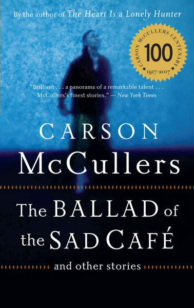 Ballad of the Sad Cafe: And Other Stories